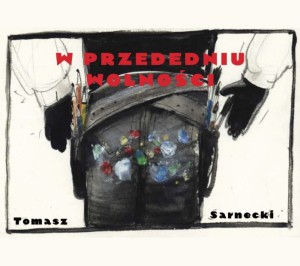Tomasz Sarnecki. W Przededniu Wolności