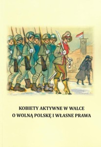 Kobiety aktywne w walce o wolną Polskę i własne prawa.