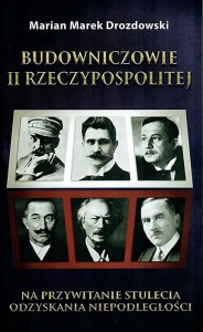 Budowniczowie II Rzeczypospolitej. Na przywitanie stulecia odzyskania niepodległości