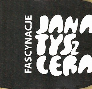 Fascynacje Jana Tyszlera