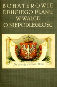 Bohaterowie drugiego planu w walce o niepodległość