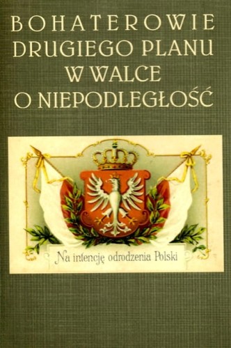 Bohaterowie drugiego planu w walce o niepodległość.jpg