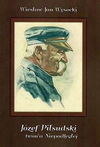 Józef Piłsudski twórca Niepodległej