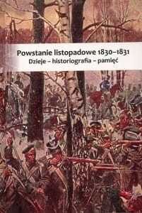 Powstanie listopadowe 1830–1831. Dzieje – historiografia – pamięć