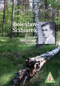 Bolesław Ściborek. Biografia niezłomnego  wiciarza  