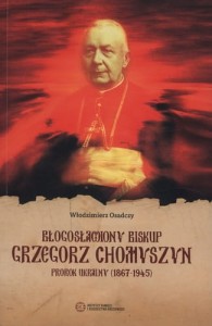 Błogosławiony biskup Grzegorz Chomyszyn - prorok Ukrainy (1867-1945)