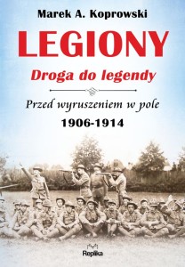 Legiony. Droga do legendy. Przed wyruszeniem w pole 1906-1914