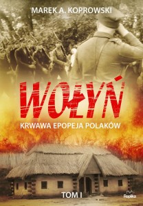 Wołyń. Krwawa epopeja Polaków. Tom I