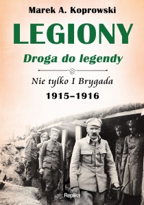 Legiony. Droga do legendy. Nie tylko I Brygada 1914-1916