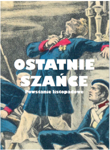 Ostatnie szańce. Powstanie listopadowe 