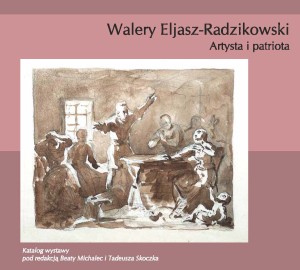 Walery Eljasz-Radzikowski. Artysta i patriota