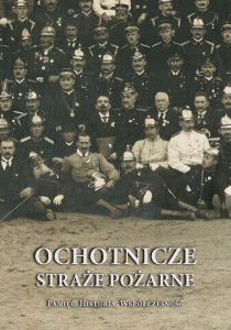 OCHOTNICZE STRAŻE POŻARNE. Pamięć. Historia. Współczesność