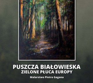 Puszcza Białowieska. Zielone Płuca Europy