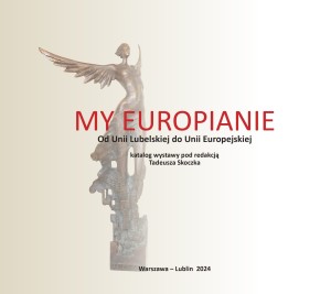 My Europianie. Od Unii Lubelskiej do Unii Europejskiej