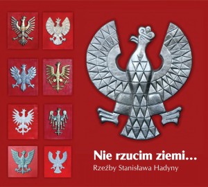 Nie rzucim ziemi… Rzeźby Stanisława Hadyny