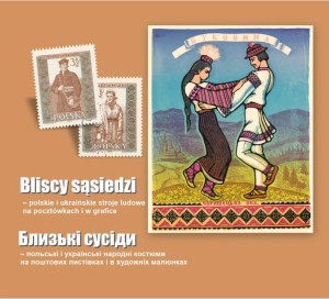 Bliscy sąsiedzi – polskie i ukraińskie stroje ludowe na pocztówkach i w grafice